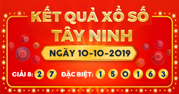Kết quả xổ số Tây Ninh ngày 10/10/2019