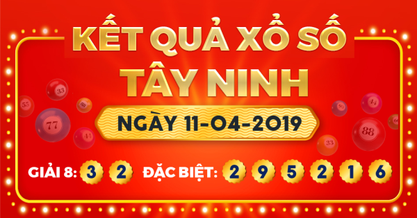 Kết quả xổ số Tây Ninh ngày 11/4/2019