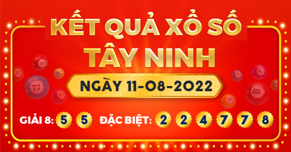 Kết quả xổ số Tây Ninh ngày 11/8/2022