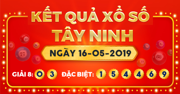 Kết quả xổ số Tây Ninh ngày 16/5/2019