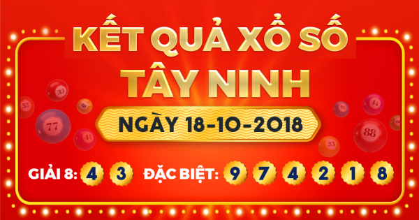 Kết quả xổ số Tây Ninh ngày 18/10/2018