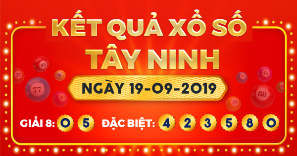 Kết quả xổ số Tây Ninh ngày 19/9/2019