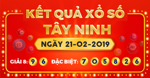 Kết quả xổ số Tây Ninh ngày 21/2/2019