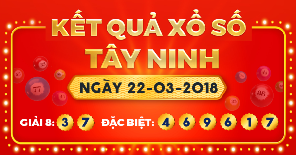 Kết quả xổ số Tây Ninh ngày 22/3/2018