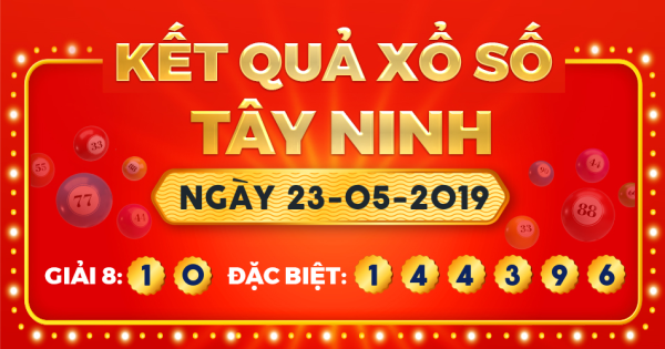 Kết quả xổ số Tây Ninh ngày 23/5/2019