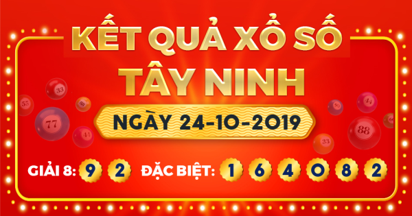 Kết quả xổ số Tây Ninh ngày 24/10/2019