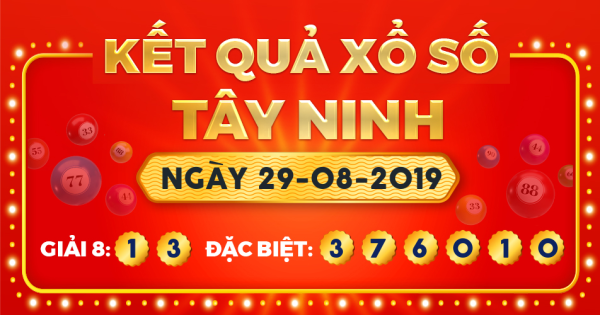 Kết quả xổ số Tây Ninh ngày 29/8/2019