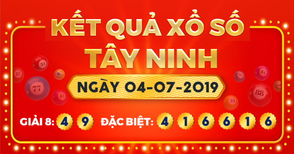 Kết quả xổ số Tây Ninh ngày 4/7/2019