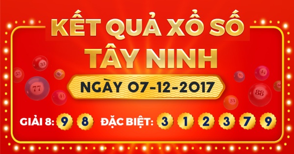 Kết quả xổ số Tây Ninh ngày 7/12/2017