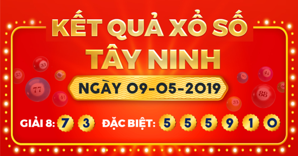 Kết quả xổ số Tây Ninh ngày 9/5/2019